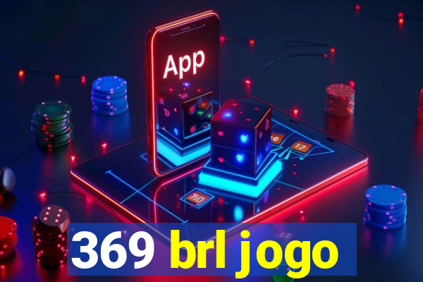 369 brl jogo